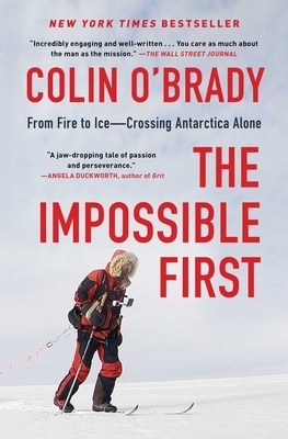 The Impossible First: From Fire to Ice--Crossing Antarctica Alone by Colin O'Brady