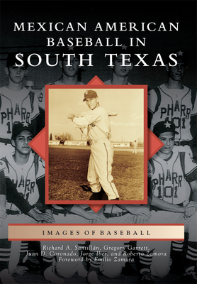 Mexican American Baseball in South Texas by Juan D. Coronado, Richard A. Santillán, Gregory Garrett