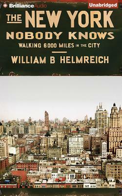 The New York Nobody Knows: Walking 6,000 Miles in the City by William B. Helmreich