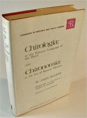 Chirologia: or the Natural Language of the Hand / Chironomia: or the Art of Manual Rhetoric by David Potter, John Bulwer, James W. Cleary
