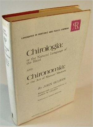 Chirologia: or the Natural Language of the Hand / Chironomia: or the Art of Manual Rhetoric by James W. Cleary, David Potter, John Bulwer