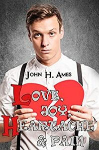 Love, Joy, Heartache and Pain by John H. Ames