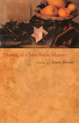 Drawing of a Swan Before Memory: Poems by Laynie Browne