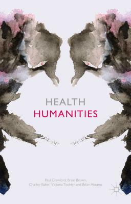 Health Humanities by P. Crawford, B. Brown, C. Baker