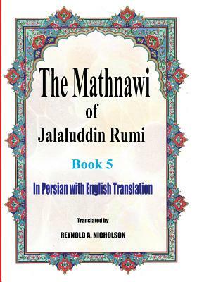 The Mathnawi of Jalaluddin Rumi: Book 5: In Persian with English Translation by Somayeh Nazari, Reza Nazari