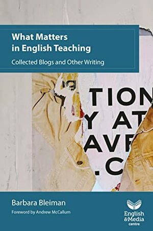 What Matters in English Teaching: Collected Blogs and Other Writing by Andrew McCallum, Barbara Bleiman