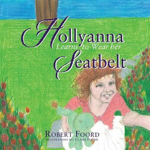 Hollyanna Learns to Wear Her Seatbelt by Robert Foord