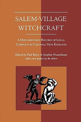 Salem-Village Witchcraft: A Documentary Record of Local Conflict in Colonial New England by Stephen Nissenbaum, Paul S. Boyer