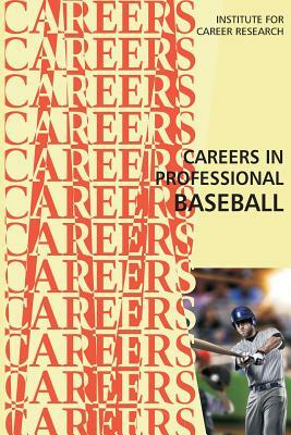 Careers in Professional Baseball by Institute for Career Research