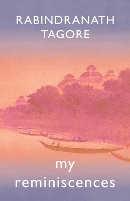 My Reminiscences by Rabindranath Tagore