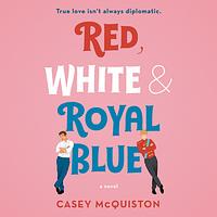 Red, White & Royal Blue by Casey McQuiston