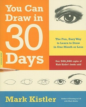 You Can Draw in 30 Days: The Fun, Easy Way to Learn to Draw in One Month or Less by Mark Kistler