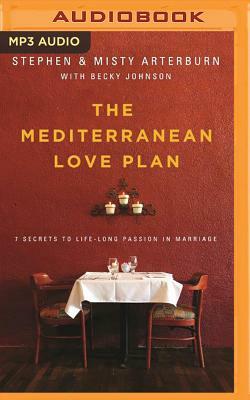 The Mediterranean Love Plan: 7 Secrets to Lifelong Passion in Marriage by Misty Arterburn, Stephen Arterburn