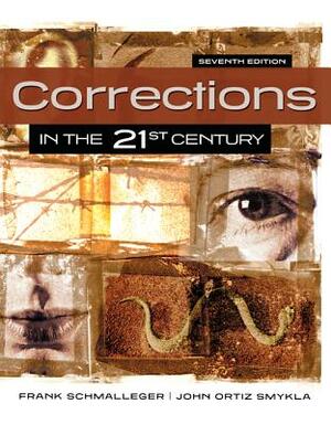 Corrections in the 21st Century by Frank Schmalleger, John Ortiz Smykla