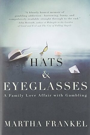 Hats & Eyeglasses: A Family Love Affair with Gambling by Martha Frankel