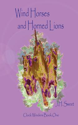 Wind Horses and Horned Lions by J.H. Sweet