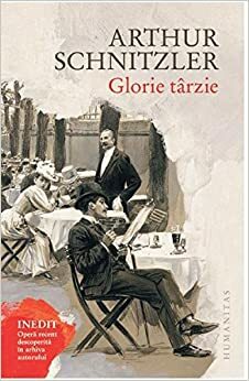 Glorie târzie by Arthur Schnitzler, Ana Nedelea