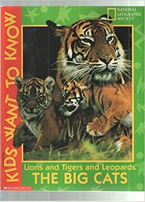 Lions And Tigers And Leopards The Big Cats,Kids Want To Know by Jennifer C. Urquhart