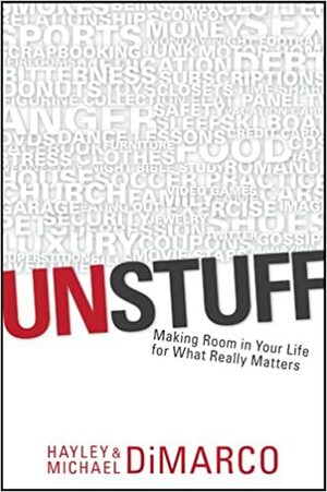 Unstuff: Making Room in Your Life for What Really Matters by Hayley DiMarco, Michael DiMarco