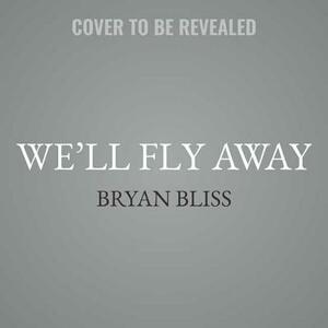 We'll Fly Away by Bryan Bliss