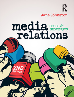 Media Relations: Issues and Strategies by Jane Johnston
