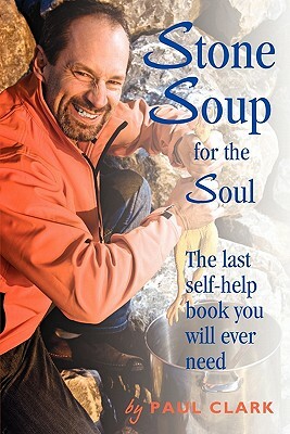 Stone Soup for the Soul by Paul Clark, Clark Paul Clark