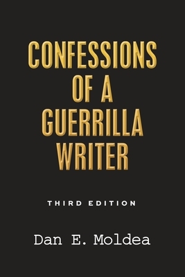 Confessions of a Guerrilla Writer: Adventures in the Jungles of Crime, Politics, and Journalism by Dan E. Moldea