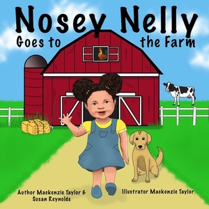 Nosey Nelly: Goes to the Farm by Susan Reynolds, MacKenzie Taylor