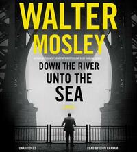 Down the River Unto the Sea by Walter Mosley