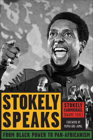 Stokely Speaks: From Black Power to Pan-Africanism by Stokely Carmichael, Mumia Abu-Jamal, Kwame Ture