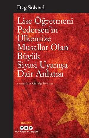 Lise Öğretmeni Pedersen'in Ülkemize Musallat Olan Büyük Siyasi Uyanışa Dair Anlatısı by Dag Solstad