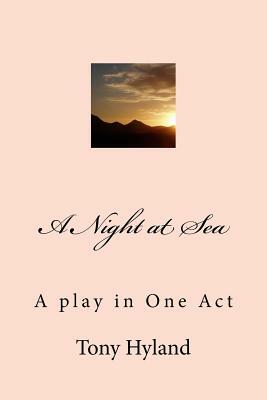 A Night at Sea: A play in One Act by Tony Hyland