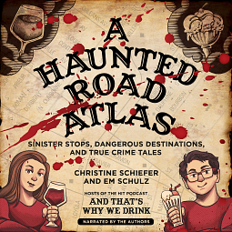 A Haunted Road Atlas: Sinister Stops and Dangerous Destinations, and True Crime Tales by Christine Schiefer