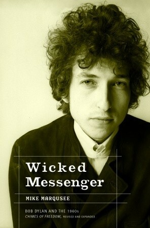 Wicked Messenger: Bob Dylan and the 1960s; Chimes of Freedom, revised and expanded by Mike Marqusee