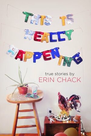 This Is Really Happening by Erin Chack