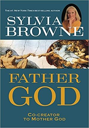 Father God: Co-creator to Mother God by Sylvia Browne