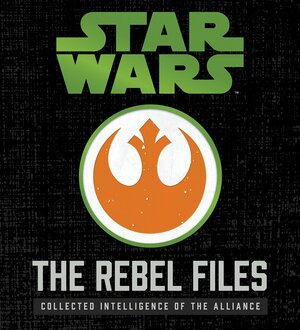 Star Wars: The Rebel Files Deluxe: Collected Intelligence of the Alliance by Daniel Wallace