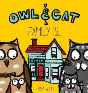 Owl & Cat: Family Is... by Emma Apple