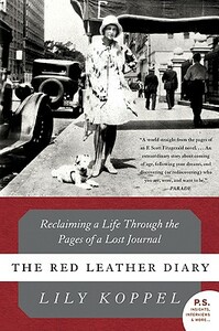 The Red Leather Diary: Reclaiming a Life Through the Pages of a Lost Journal by Lily Koppel