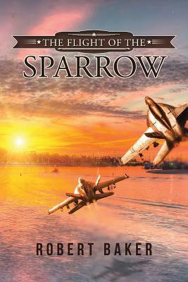 The Flight of the Sparrow by Robert Baker