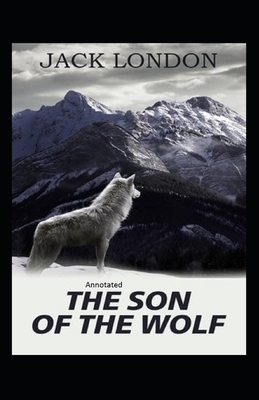 The son of the wolf Annotated by Jack London