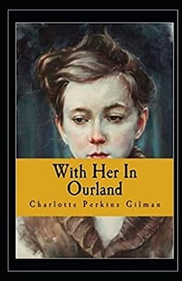 With Her in Ourland Illustrated by Charlotte Perkins Gilman