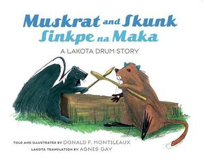 Muskrat and Skunk / Sinkpe Na Maka: A Lakota Drum Story by Donald F. Montileaux