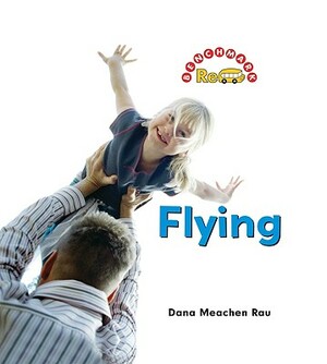 Flying by Dana Meachen Rau