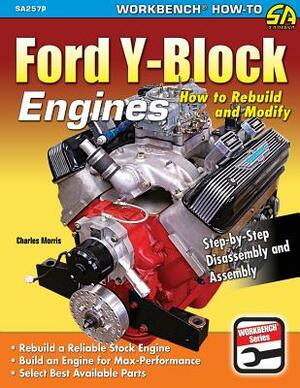 Ford Y-Block Engines: How to Rebuild and Modify by Charles Morris