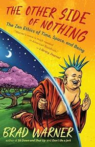 The Other Side of Nothing: The Zen Ethics of Time, Space, and Being by Brad Warner