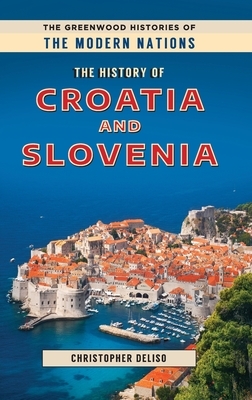 The History of Croatia and Slovenia by Christopher Deliso