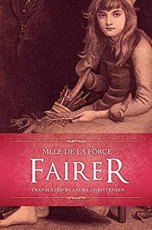 Fairer by Laura Christensen, Charlotte-Rose de Caumont La Force, J.R. Planché