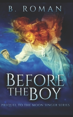 Before The Boy: Trade Edition by B. Roman