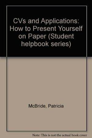 CVs and applications: how to present yourself on paper by Patricia A. McBride